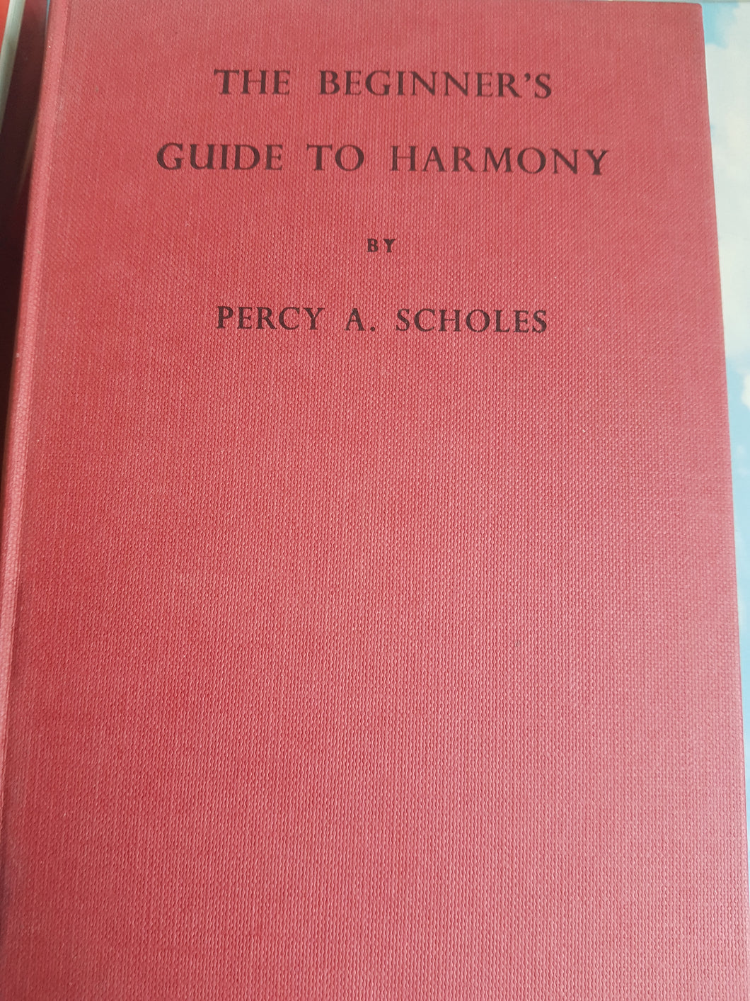 The Beginner'S Guide To Harmony. Hardcover.  Percy Scholes.