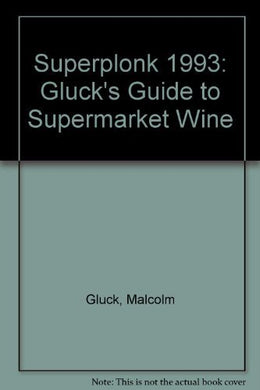 Superplonk 1993: Gluck's Guide to Supermarket Wine Gluck, Malcolm