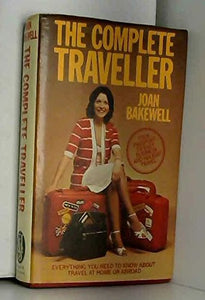 The Complete Traveller: Everything You Need to Know about Travel at Home or Abroad Bakewell, Joan