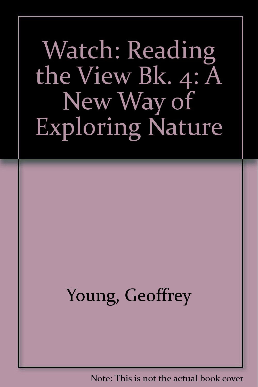 Watch: Reading the View Bk. 4: A New Way of Exploring Nature Young, Geoffrey