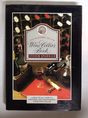 The Academie Du Vin Wine Cellar Book: A Practical Guide to Creating and Maintaining Your Own Cellar Spurrier, Steven